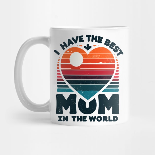 I Have The Best Mom In The World by Vehicles-Art